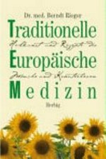 Traditionelle europäische Medizin: Heilkunst und Rezepte der Mönche und Kräuterhexen