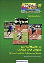 Leichtathletik in Schule und Verein: Ein Praxisbuch für Lehrer und Trainer