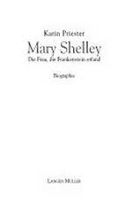 Mary Shelley: die Frau, die Frankenstein erfand ; Biographie