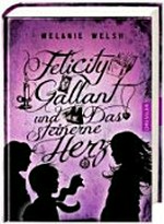 Felicity Gallant 02 Ab 11 Jahren: Felicity Gallant und das steinerne Herz