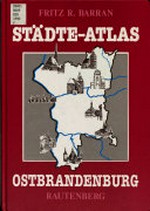 Städte-Atlas Ostbrandenburg: mit den früher brandenburgischen Landkreisen Arnswalde und Friedeberg Nm.