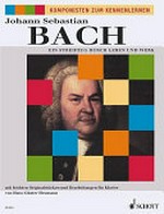 Johann Sabastian Bach: ein Streifzug durch Leben und Werk ; mit leichten Originalstücken