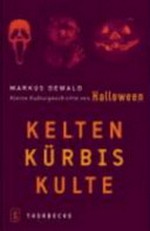 Kelten - Kürbis - Kulte: kleine Kulturgeschichte von Halloween