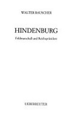 Hindenburg: Feldmarschall und Reichspräsident