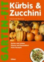 Kürbis & Zucchini: Sorten und Anbau ; Fitness und Gesundheit ; feine Rezepte