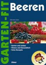 Beeren: Sorten und Anbau ; Fitness und Gesundheit ; feine Rezepte