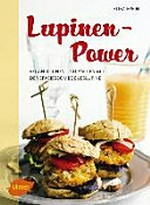 Lupinen-Power: vegan kochen und backen mit der Eiweißbombe Süsslupine
