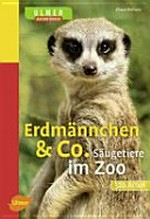 Erdmännchen & Co: Säugetiere im Zoo. 320 Arten