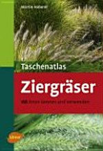 Taschenatlas Ziergräser: 188 Arten kennen und verwenden