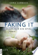 Faking it - Alles nur ein Spiel: Roman