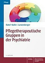 Pflegetherapeutische Gruppen in der Psychiatrie: planen, durchführen, dokumentieren, bewerten