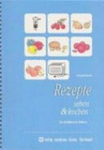 Rezepte sehen & kochen: ein Kochbuch in Bildern