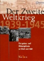 Der Zweite Weltkrieg: Ereignisse und Hintergründe in Wort und Bild