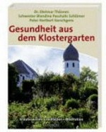 Gesundheit aus dem Klostergarten: Kräuterwissen - Heilfasten - Meditation