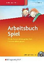 Arbeitsbuch Spiel: Für die Praxis in Kindergarten, Hort, Heim und Kindergruppe