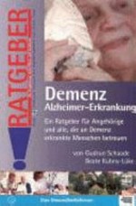 Demenz, Alzheimer-Erkrankung: ein Ratgeber für Angehörige und alle, die an Demenz erkrankte Menschen betreuen