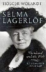 Selma Lagerlöf: Värmland und die Welt ; eine Biografie