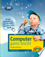 Computer ganz leicht: für Alt und Jung ; [PC und Notebook 1×1, Internet, E-Mail, Schreiben, Fotos, Musik]