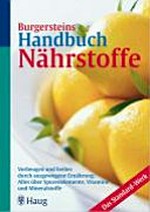 Burgersteins Handbuch Nährstoffe: vorbeugen und heilen durch ausgewogene Ernährung: Alles über Spurenelemente, Vitamine und Mineralstoffe