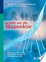 So hilft mir die Akupunktur: für Sie bewertet: wie die fernöstliche Methode bei 55 Krankheiten hilft