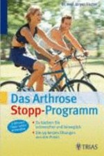 ¬Das¬ Arthrose-Stopp-Programm: so bleiben Sie schmerzfrei und beweglich ; die 82 besten Übungen und Experten-Tipps