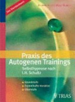 Praxis des autogenen Trainings: Selbsthypnose nach I. H. Schultz ; Grundstufe, formelhafte Vorsätze, Oberstufe