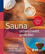 Sauna unbeschwert genießen: Sauna erlaubt? Gesundes und richtiges Schwitzen trotz Beschwerden ; extra: Ihr Wellnes-Tag in der Sauna