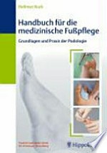Handbuch für die medizinische Fusspflege: Grundlagen und Praxis der Podologie ; 7 Tabellen