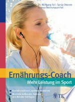 Ernährungs-Coach - mehr Leistung im Sport: gezielt ernähren, optimal trainieren, Muskeln aufbauen, Sehnen und Bänder kräftigen