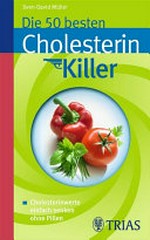¬Die¬ 50 besten Cholesterin-Killer: Cholesterin erfolgreich senken ohne Pillen