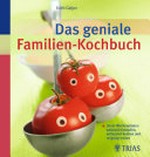 ¬Das¬ geniale Familien-Kochbuch: Unser Wochenplaner: saisonal einkaufen, entspannt kochen und vergnügt essen kochen und vergnügt essen