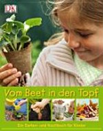 Vom Beet in den Topf Ab 6 Jahren: ein Garten- und Kochbuch für Kinder