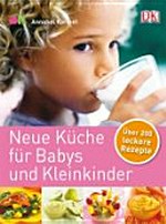 Neue Küche für Babys und Kleinkinder: über 200 leckere Rezepte