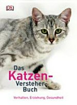 ¬Das¬ Katzen-Versteher-Buch: Verhalten, Erziehung, Gesundheit