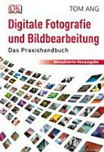 Digitale Fotografie und Bildbearbeitung: das Praxishandbuch
