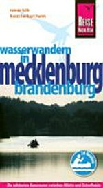 Mecklenburg, Brandenburg: Wasserwandern [die schönsten Kanutouren zwischen Müritz und Schorfheide ; 20 Routen]