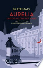 Aurelia und die Melodie des Todes: Ein historischer Wien-Krimi