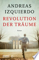 Revolution der Träume: Roman