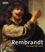 Rembrandt, Genie auf der Suche Ausstellungskatalog: anläßlich der Ausstellung "Rembrandt - Genie auf der Suche" ; Gemäldegalerie, Staatliche Museen zu Berlin, 4. August - 5. November 2006 ; in Amsterdam unter dem Titel "Rembrandt - zoektocht van een genie", vom 1. April - 2. Juli 2006]