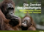 ¬Die¬ Denker des Dschungels: Der Orangutan-Report. Bilder, Fakten, Hintergründe