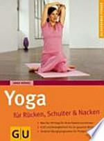 Yoga für Rücken, Schulter und Nacken [was Sie mit Yoga für Ihren Rücken tun können ; Kraft und Beweglichkeit für die gesamte Wirbelsäule ; gezielte Übungsprogramme für Problembereiche]