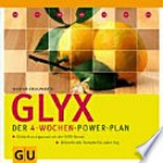 GLYX - der 4-Wochen-Power-Plan: schlank und gesund mit der GLYX-Formel ; blitzschnelle Rezepte für jeden Tag