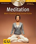 Meditation: mehr Klarheit und innere Ruhe ; achtsam und gelassen durch den Alltag ; auf der CD: 5 geführte Meditationen