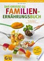 ¬Das¬ große GU-Familienernährungsbuch [das Handbuch zur ausgewogenen und gesunden Ernährung ; mit über 100 Rezepten]
