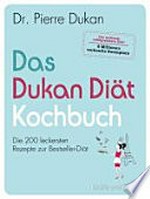 ¬Das¬ Dukan-Diät-Kochbuch [die 200 leckersten Rezepte zur Bestseller-Diät]