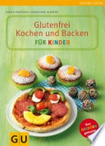 Glutenfrei Kochen und Backen für Kinder: Gesund essen