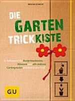 ¬Die¬ Garten-Trickkiste: So bekommen Sie Beetprimadonnen, Mimosen und alle anderen Gartengrazien spielend in den Griff