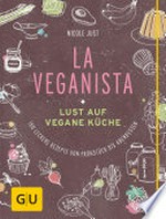¬La¬ Veganista: Lust auf vegane Küche ; 100 leckere Rezepte von Frühstück bis Abendessen