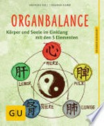 Organbalance: Körper und Seele im Einklang mit den 5 Elementen