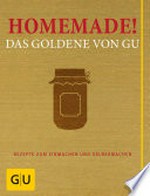 Homemade! das Goldene von GU ; Rezepte zum Einmachen und Selbermachen